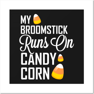 My Broomstick Runs on Candy Corn Posters and Art